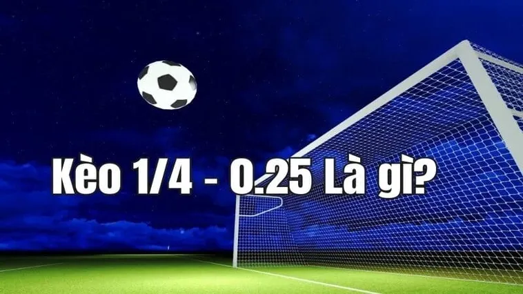 Giải Mã Kèo Chấp 0.25 Trong Cá Cược Bóng Đá