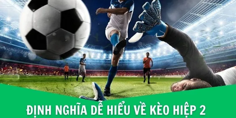 Cách Chơi Kèo Hiệp 2 Hiệu Quả Bí Quyết Soi Kèo Chuẩn