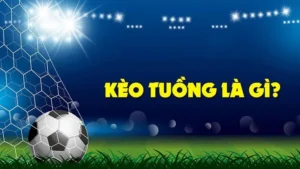 Cách Nhận Biết Kèo Tuồng Và Những Lưu Ý Quan Trọng Để Tránh Bẫy Thông Tin