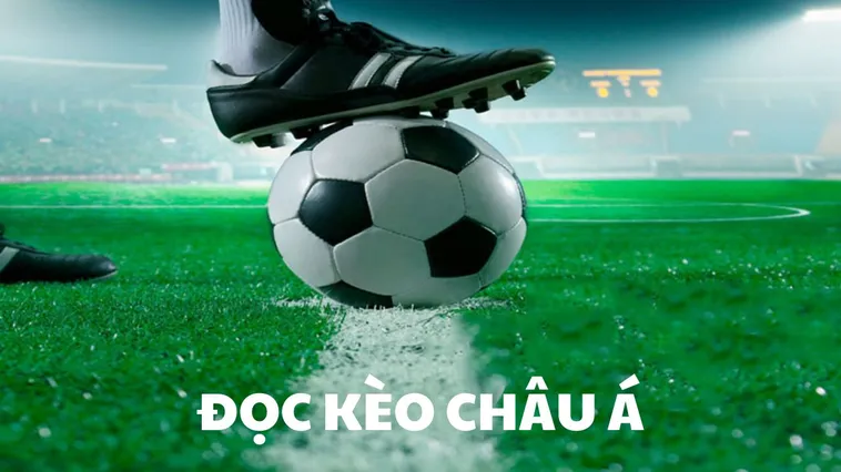 Tổng Quan Về Kèo Châu Á Và Cách Chơi Hiệu Quả