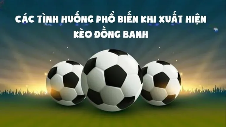 Tìm Hiểu Chi Tiết Về Kèo Đồng Banh Trong Bóng Đá