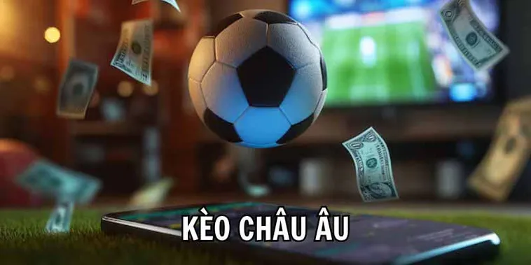 Hướng Dẫn Hiểu Rõ Kèo Châu Âu Trong Cá Cược Bóng Đá