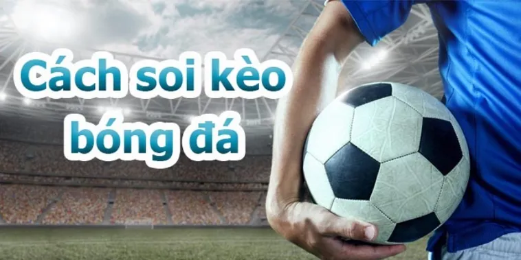Hướng Dẫn Cách Xem Kèo Bóng Đá Trực Tuyến Chính Xác Nhất