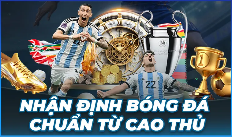 Chuyên Trang Nhận Định Bóng Đá - Nhận Định Kèo Nhà Cái Chuẩn Xác